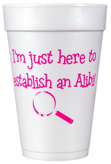 Pre-Printed Styrofoam Cups<br> I'm just here...Alibi (hot pink)